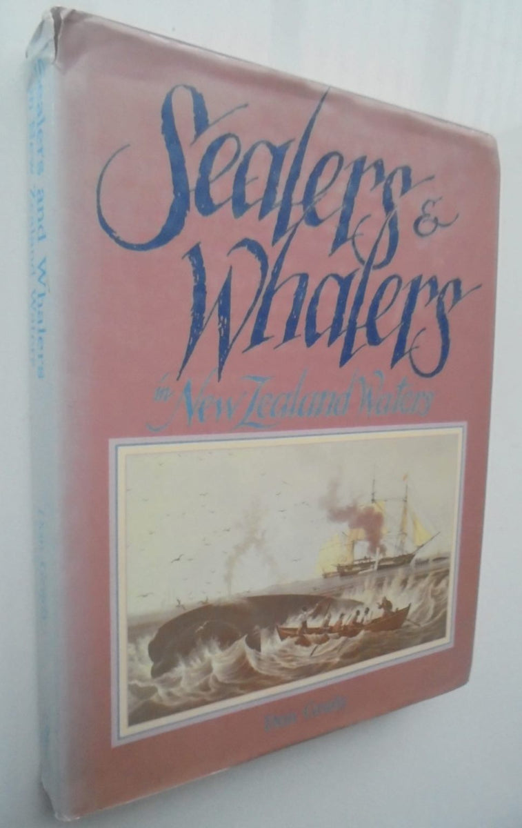 Sealers & Whalers in New Zealand Waters by Don Grady. Phoenix Books NZ