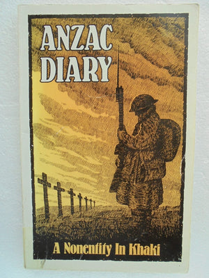 Anzac Diary: A Nonentity in Khaki. Undated First edition AS VERY LITTLE KNOWN OF THE AUTHOR AT THE TIME OF FIRST PRINTING.