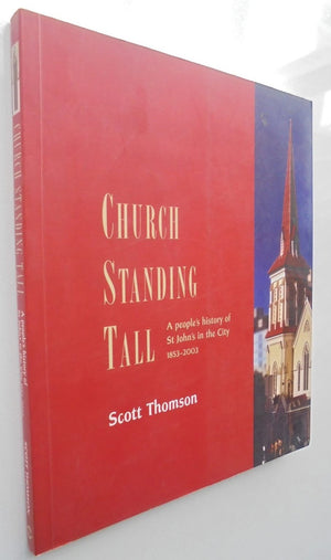 Church Standing Tall: A People's History of St John's in the City 1853- SIGNED