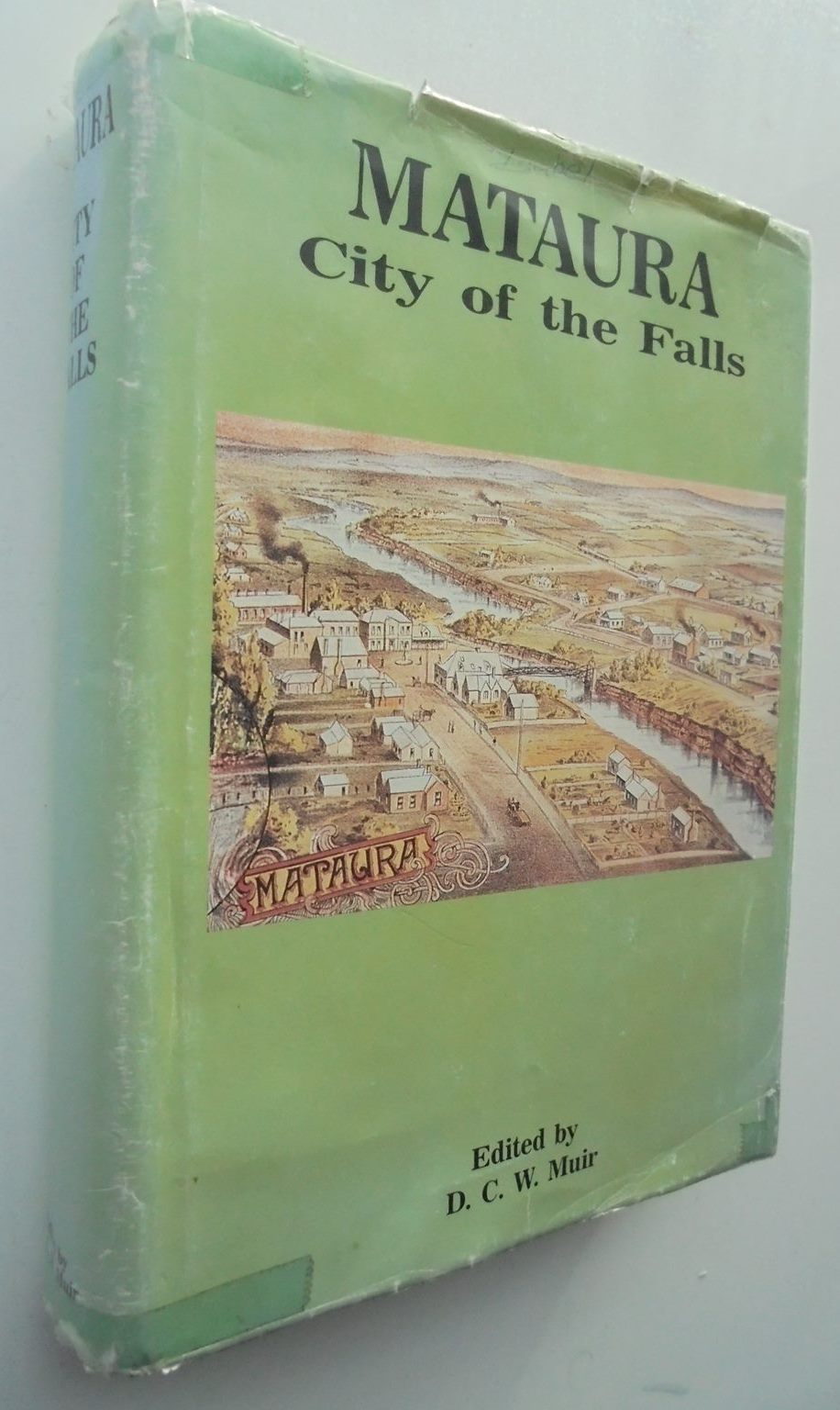 Mataura: City of the Falls. FIRST EDITION. By D. C. W. MUIR. FIRST EDITION. SCARCE.