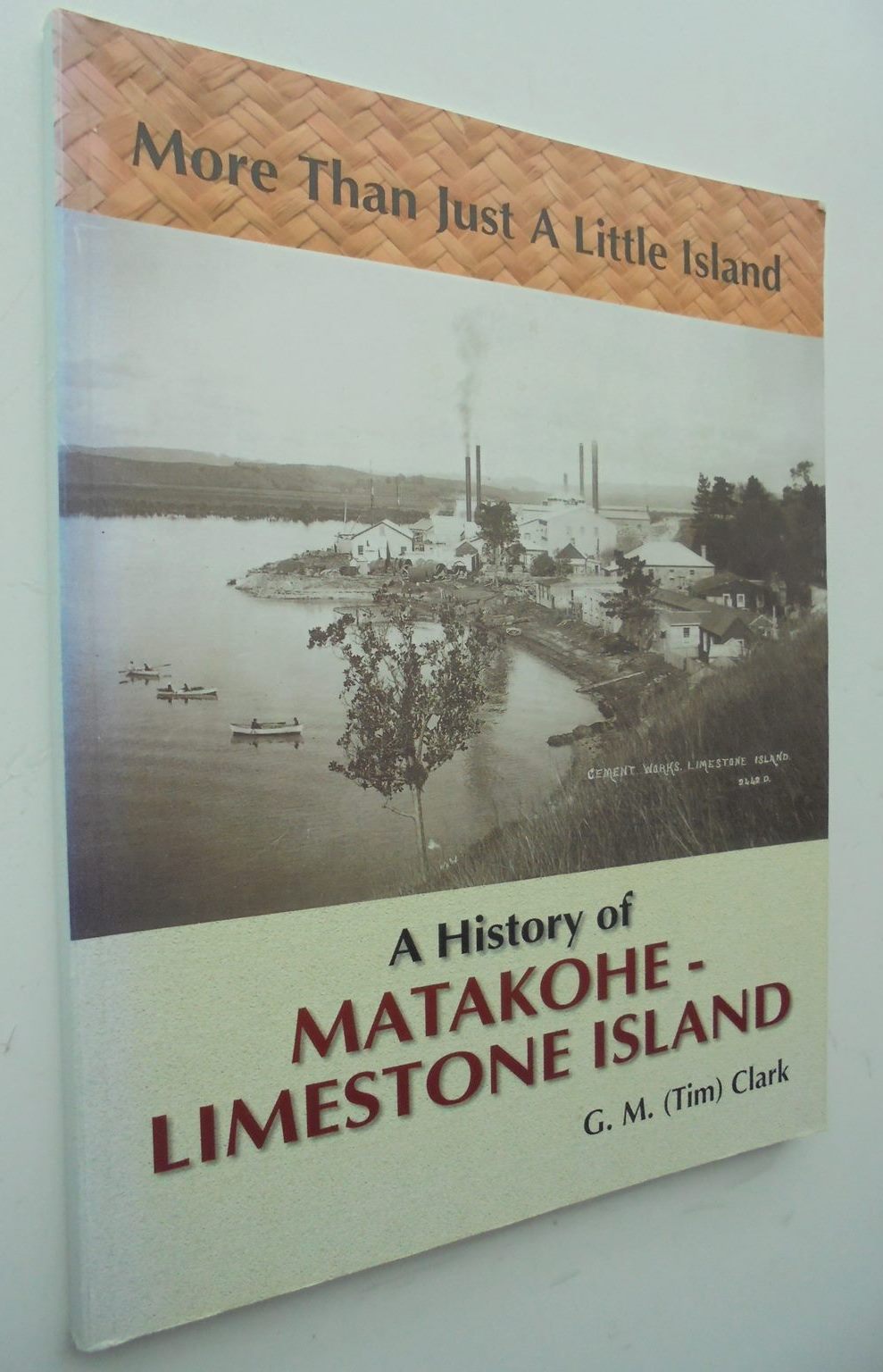 More Than Just a Little Island: A History of Matakohe-Limestone Island. SIGNED.