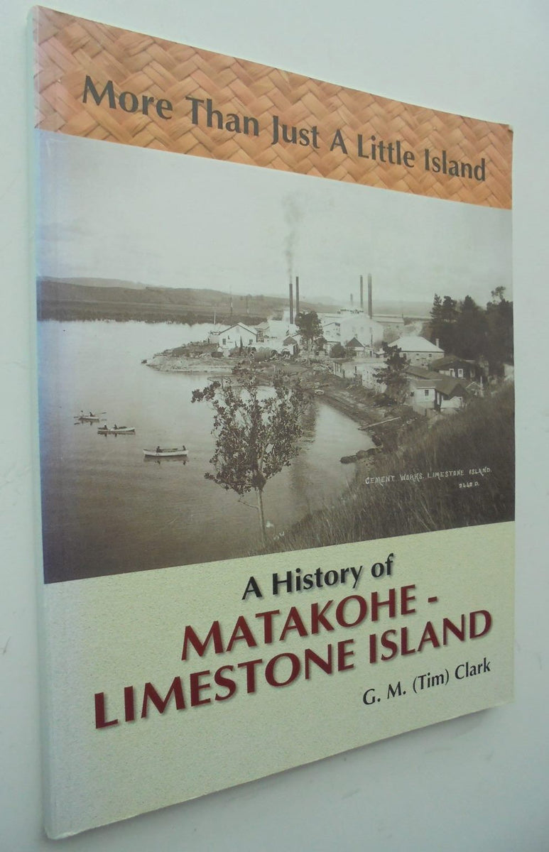 More Than Just a Little Island: A History of Matakohe-Limestone Island ...