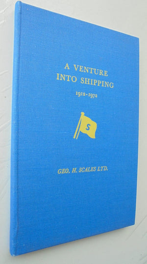 A Venture into Shipping 1912-1972: Geo. H. Scales Ltd