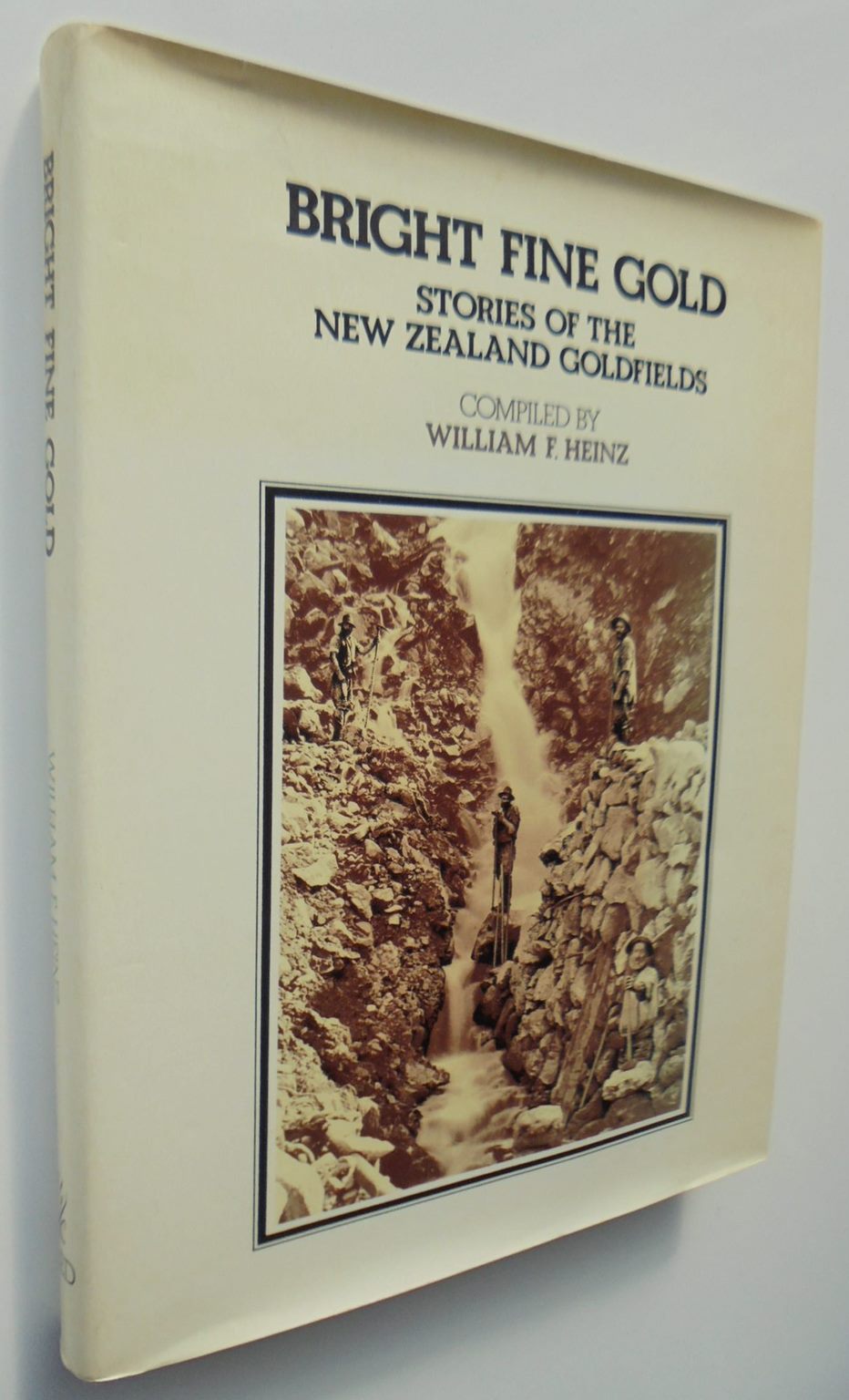 Bright Fine Gold: Stories of the New Zealand Goldfields by William Frederick Heinz.