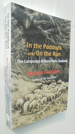 In the Paddock and on the­ Run The Language of Rural New Zealand By Bardsley, Dianne