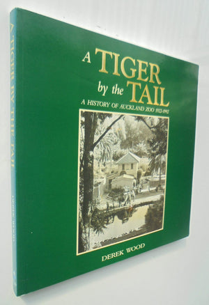 A Tiger by the Tail: A History of Auckland Zoo, 1922-1992. By Derek Wood