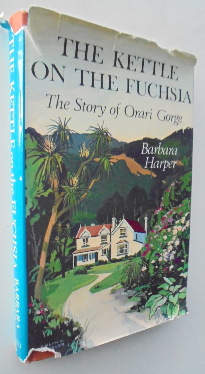 The Kettle on the Fuchsia: The Story of Orari Gorge. By Barbara Harper