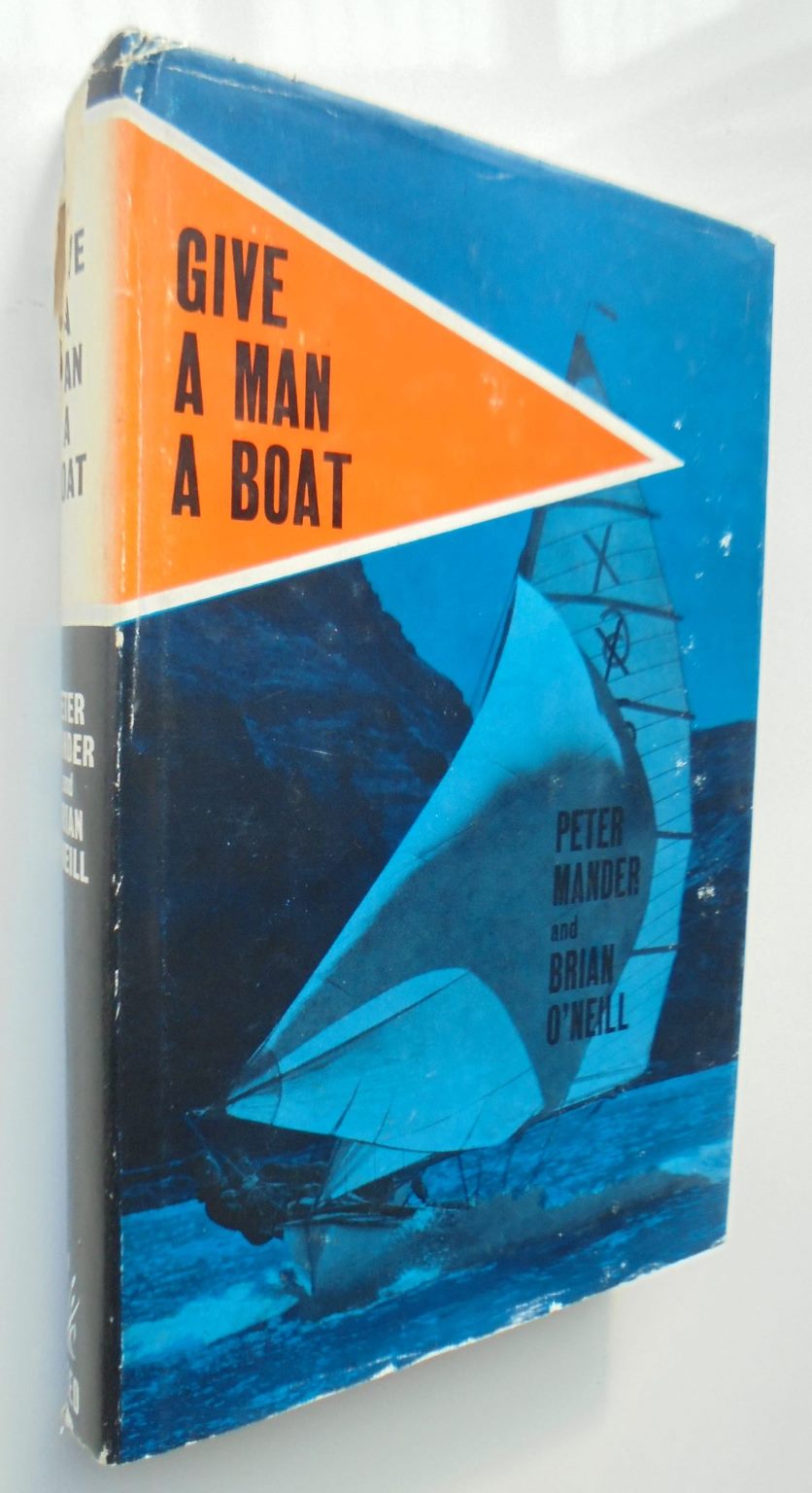 Give a Man a Boat. (NZ Olympic Sailor) By Peter Mander & Brian O'Neill.