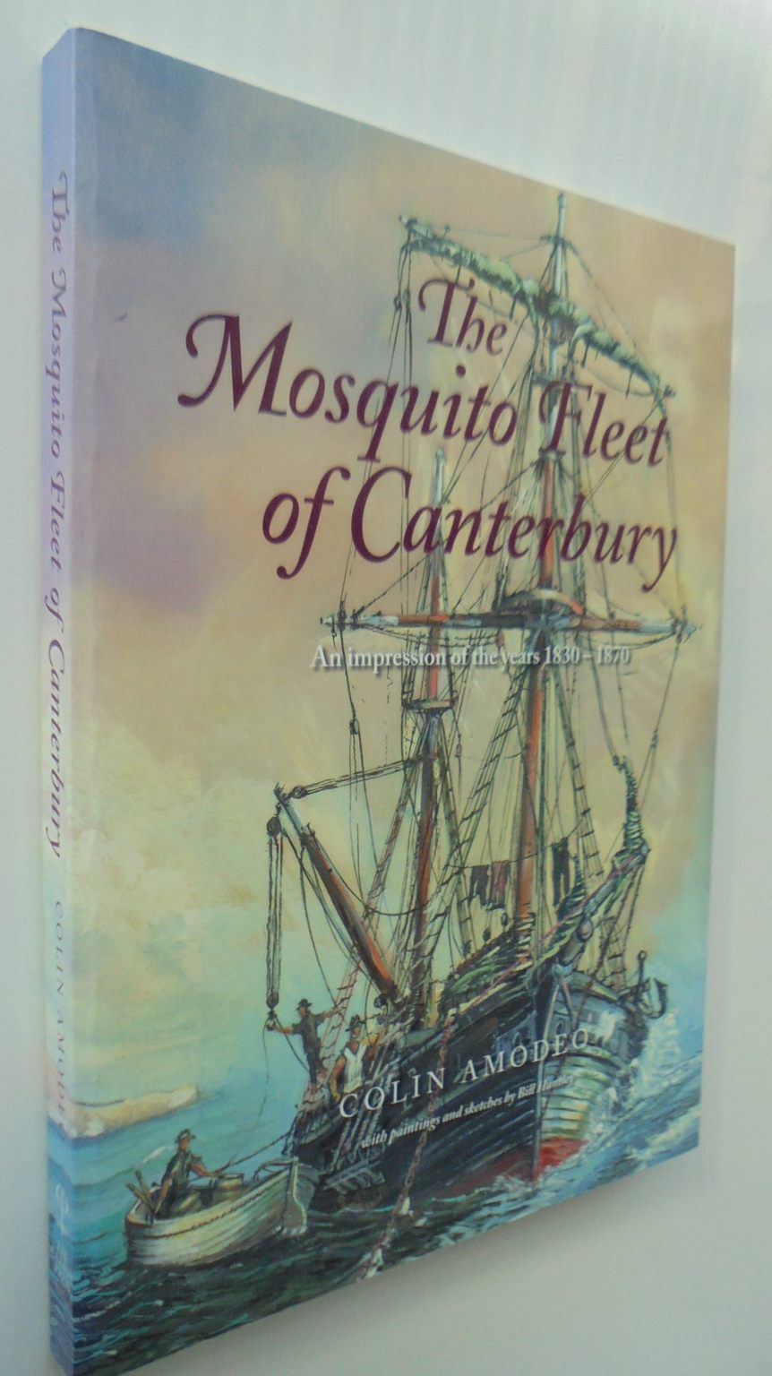 The Mosquito Fleet of Canterbury An Impression of the Years 1830-1870 By Colin Amodeo, Bill Huntley (Illustrated by).