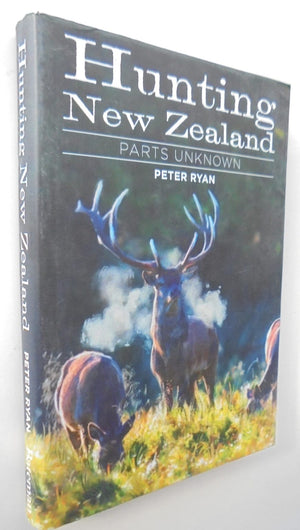 Hunting New Zealand - Parts Unknown by Peter Ryan.