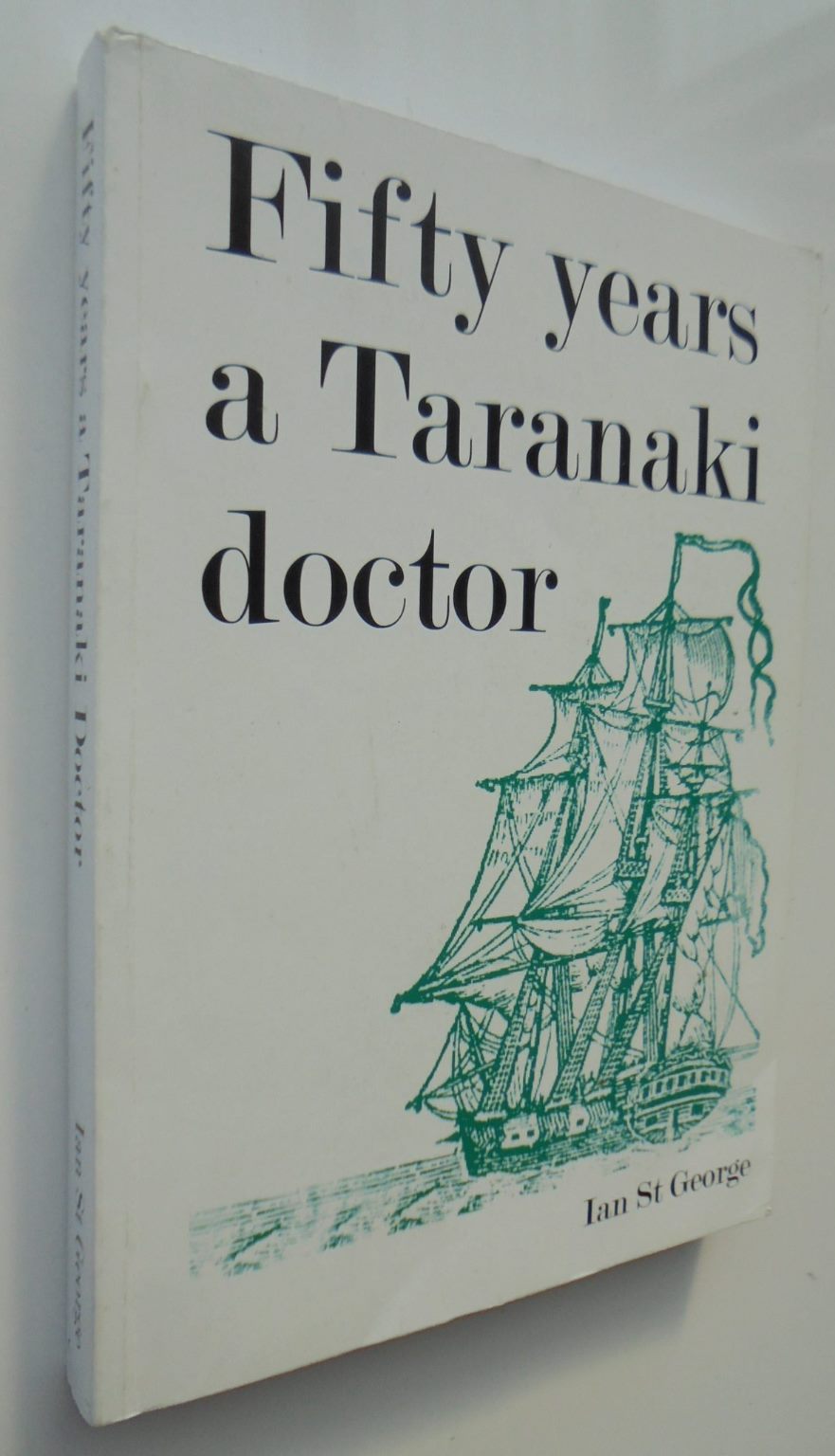 Fifty Years a Taranaki Doctor 1842-1893 by Ian St. George.