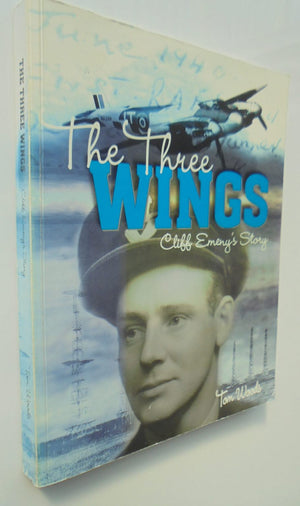 The Three Wings Cliff Emeny's Story By Tom Woods.