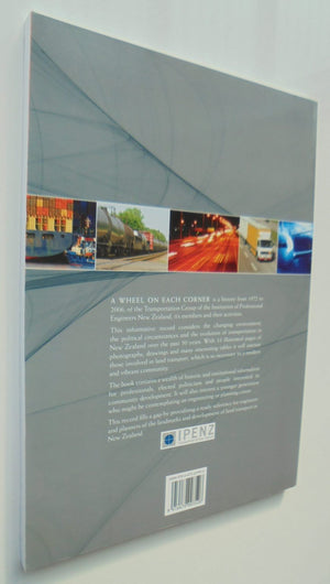 A Wheel on Each Corner : History of the IPENZ Transportation Group : transportation engineering in New Zealand, 1956-2006 by Malcolm Douglass. (1932-2022).