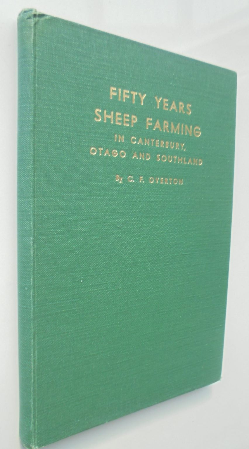 Fifty years of sheep Farming in Canterbury, Otago and Southland by C. F .Overton. 1949, First Edition. VERY SCARCE.