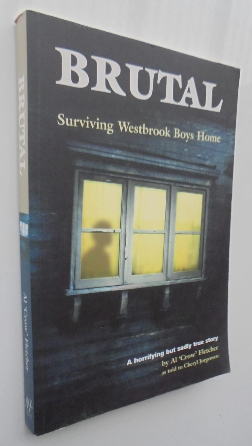 Brutal Surviving Westbrook Boys Home by Fletcher, Al 'Crow' - Alfred Fletcher, Cheryl Jorgensen