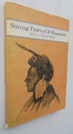 The stirring times of Te Rauparaha. By W. T. L. Travers.