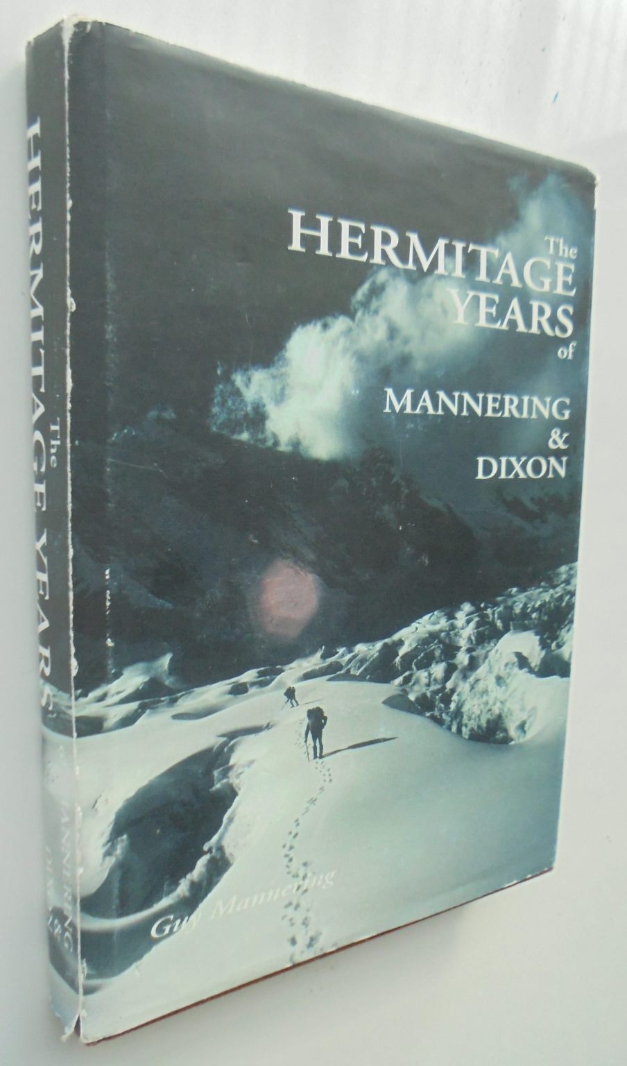 The Hermitage years of Mannering & Dixon : the beginnings of alpine climbing in New Zealand. by Guy Mannering.