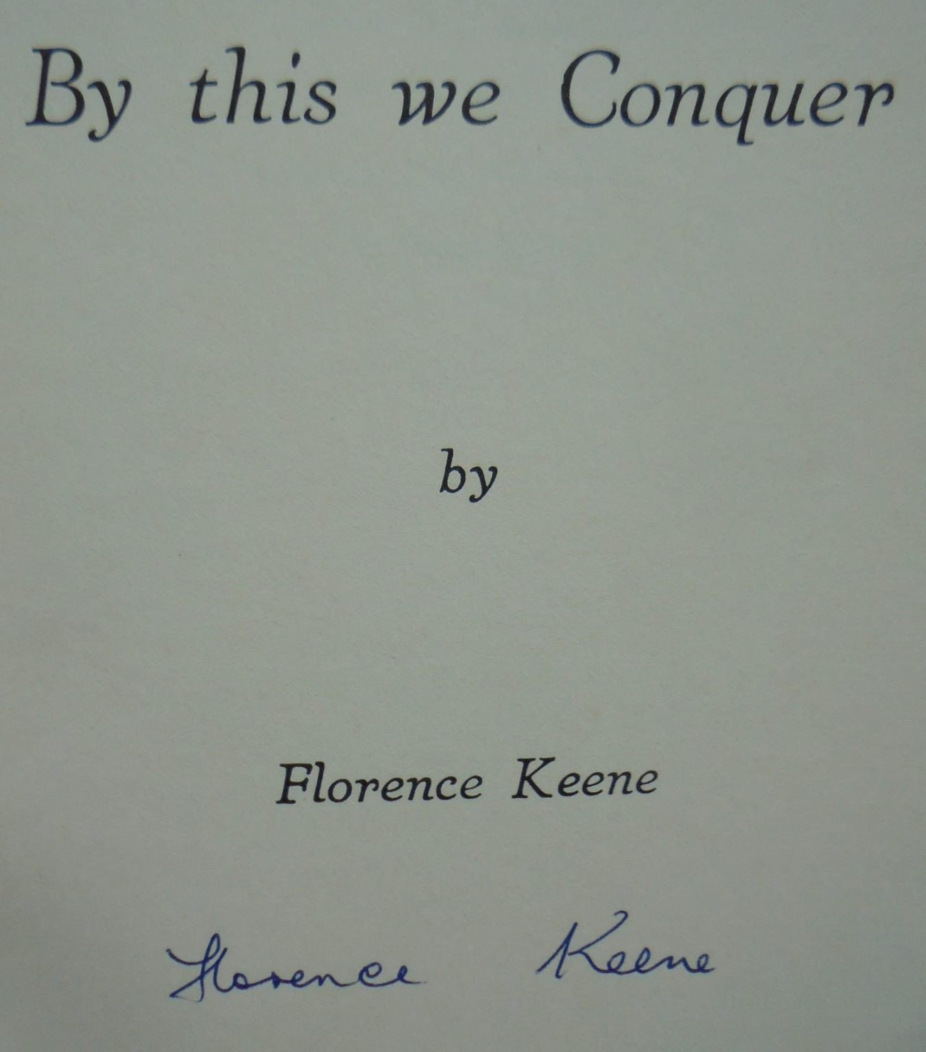 By This We Conquer -The Life and Letters of Richard Davis. SIGNED BY AUTHOR Florence Keene. VERY SCARCE SIGNED COPY.