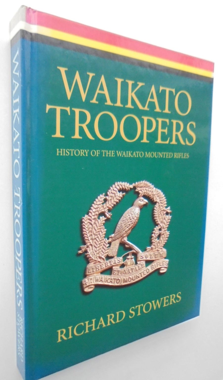 Waikato Troopers: History of the Waikato Mounted Rifles. SIGNED BY AUTHOR Richard Stowers. Also SIGNED by the Squadron Commander Major Simon Marriott