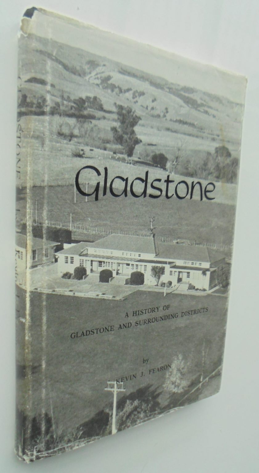 Gladstone, A History of Gladstone and Surrounding Districts. by Kevin J. Fearon.