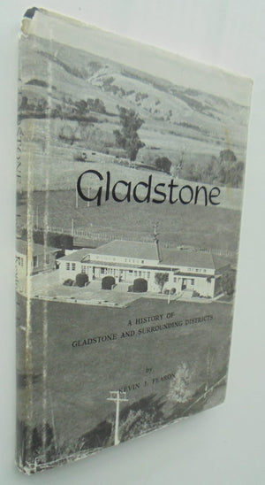 Gladstone, A History of Gladstone and Surrounding Districts. by Kevin J. Fearon.