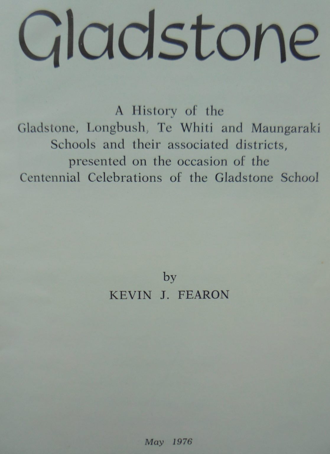 Gladstone, A History of Gladstone and Surrounding Districts. by Kevin J. Fearon.