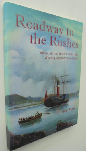 Roadway to the Rushes: Waikouaiti and District 1840-1890, Whaling, Agriculture and Gold by Eileen Foote. VERY SCARCE.