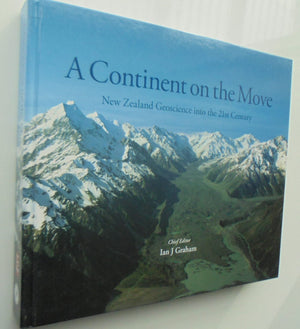 A Continent on the Move New Zealand Geoscience into the 21st Century By Ian Graham (Edited by).