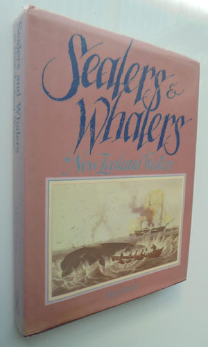 Sealers & Whalers in New Zealand Waters by Don Grady.