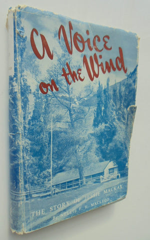 A Voice on the Wind: the Story of Jessie Mackay by Nellie F.H. Macleod. SIGNED BY AUTHOR.