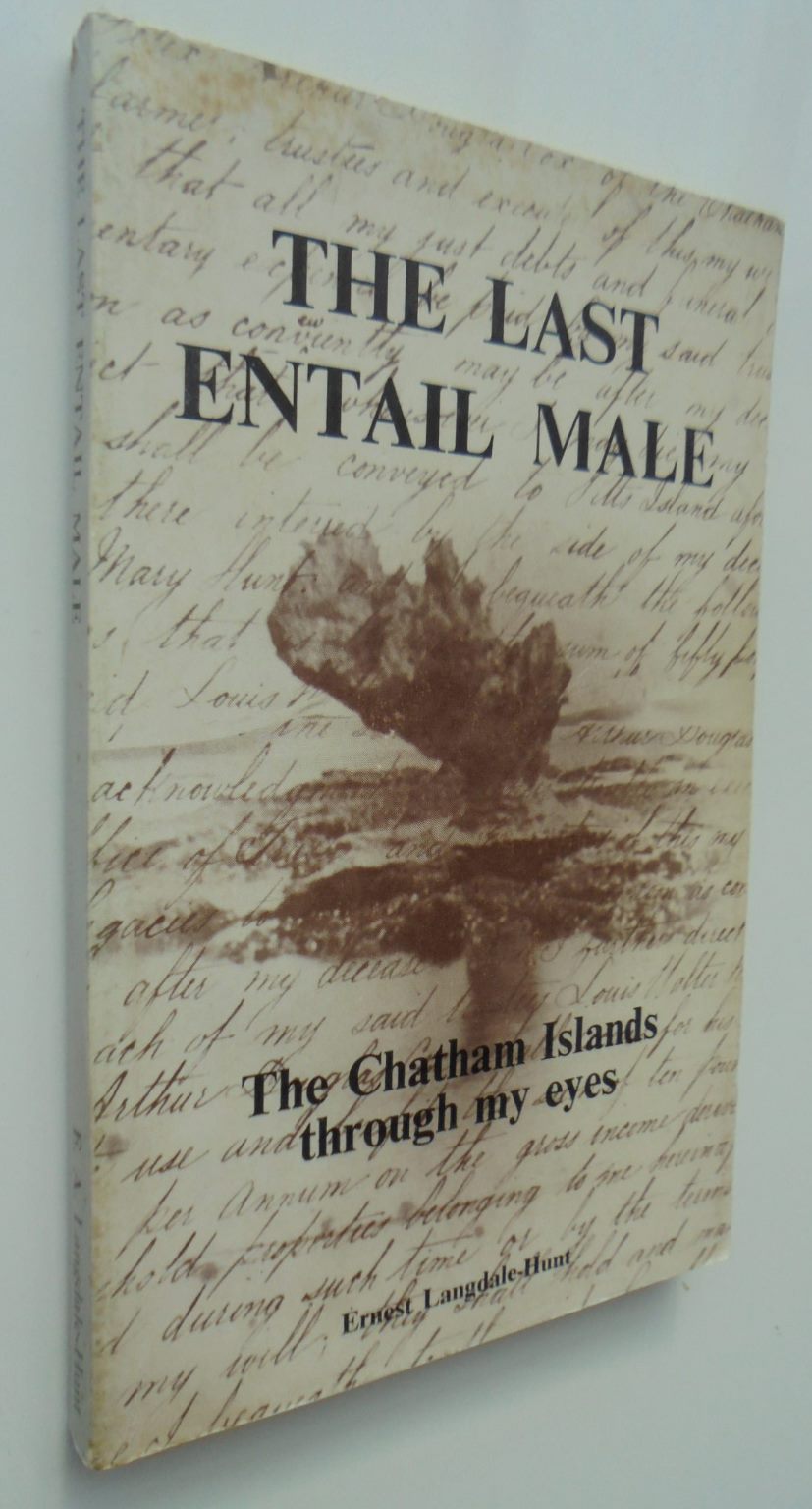 The Last Entail Male. The Chatham Islands through my eyes. SIGNED BY AUTHOR Ernest Langdale-Hunt. (1902 1987).