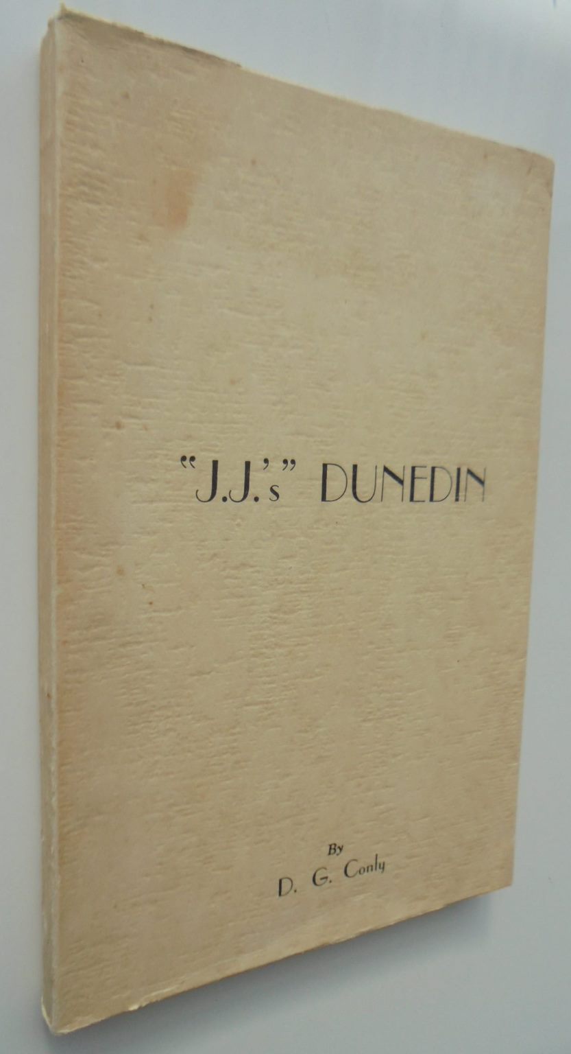 J. J.'s Dunedin : Episodes in the making of James John Marlow by D. G. Conly.