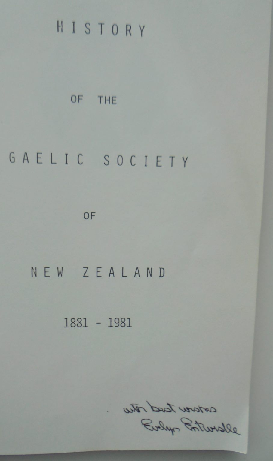 History of the Gaelic Society of New Zealand 1881 - 1981. Evelyn Ruth Entwistle (Ed). SIGNED.