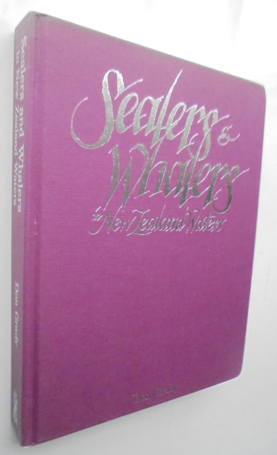 Sealers & Whalers in New Zealand Waters by Don Grady.