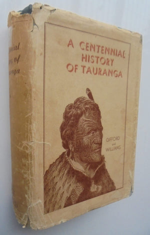 A Centennial History of Tauranga by Gifford, W H and H Bradney Williams. 1940, FIRST EDITION. SCARCE.