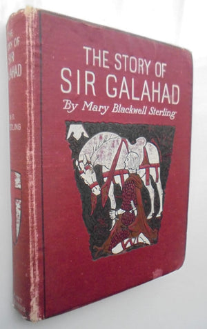 The Story of Sir Galahad. (1908). By Mary Blackwell Sterling. First Edition. SCARCE