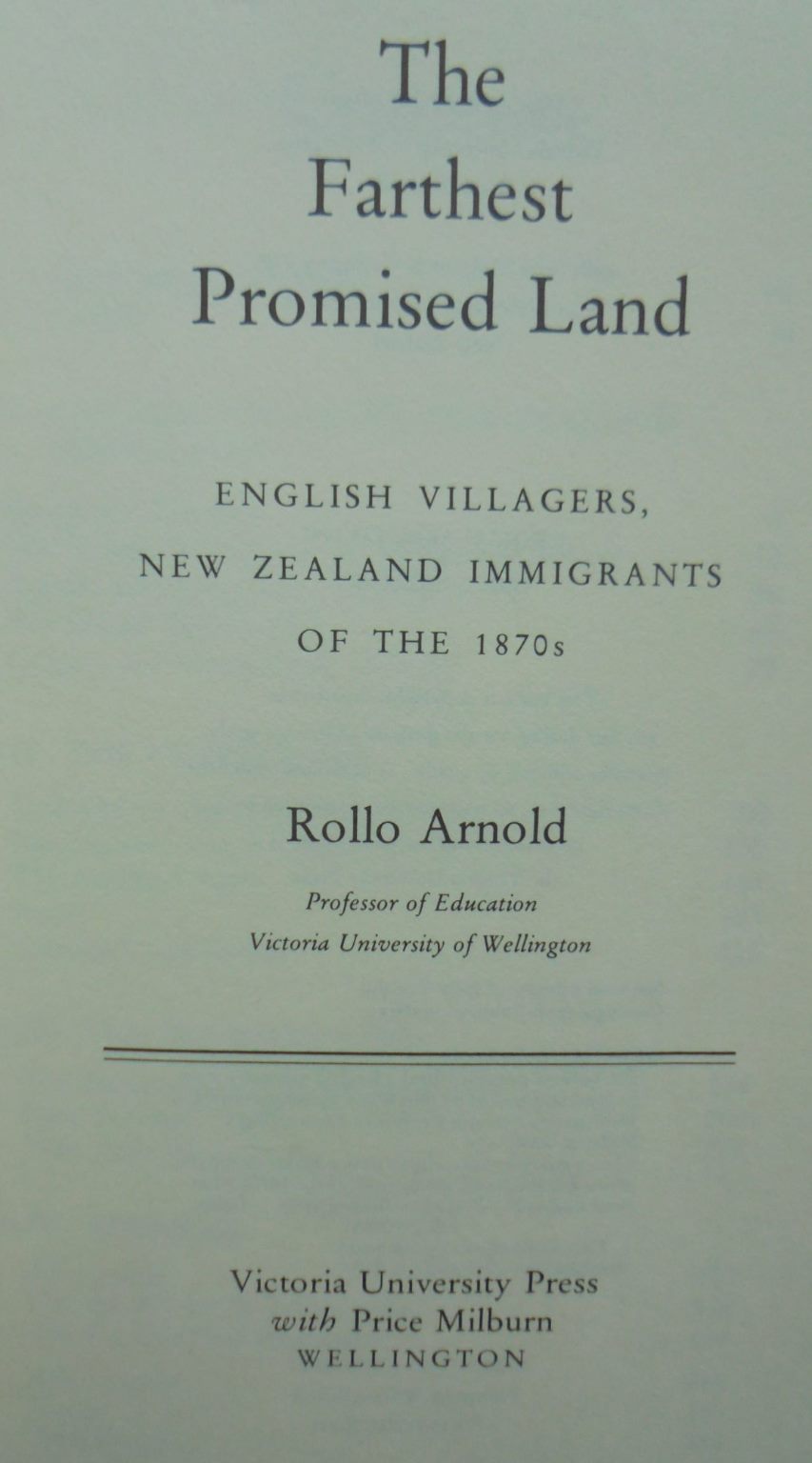 The Farthest Promised Land: English Villagers, New Zealand Immigrants of the 1870s. by Rollo Arnold. SIGNED BY AUTHOR.