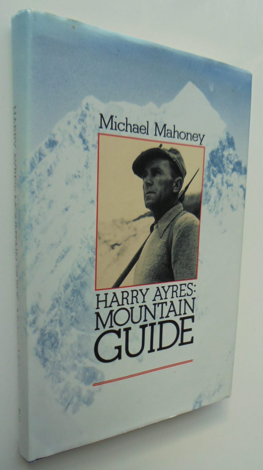 Harry Ayres: Mountain Guide By M. Mahoney. Hardback 1st edition