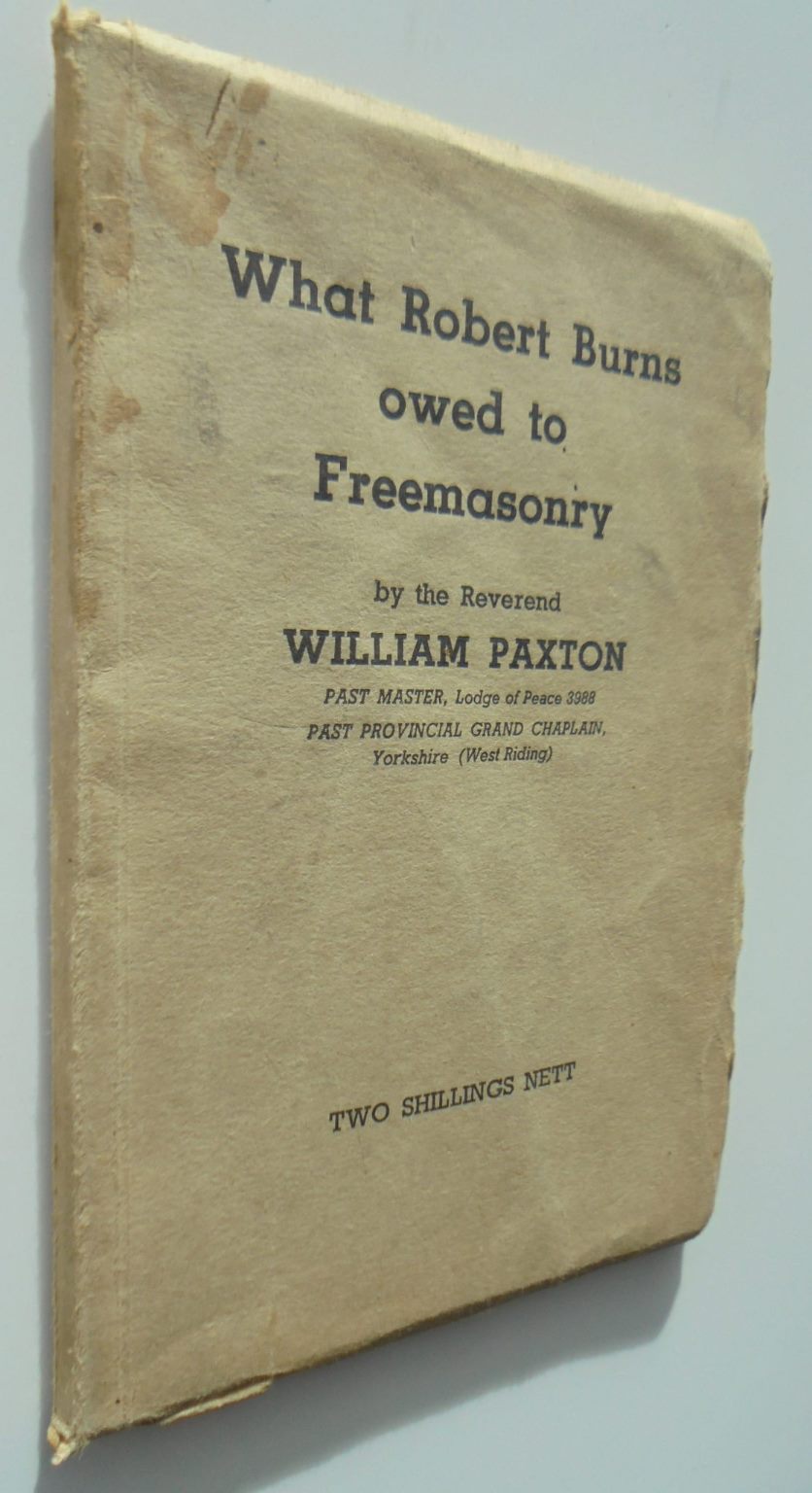 What Robert Burns Owed To Freemasonry by William Paxton.