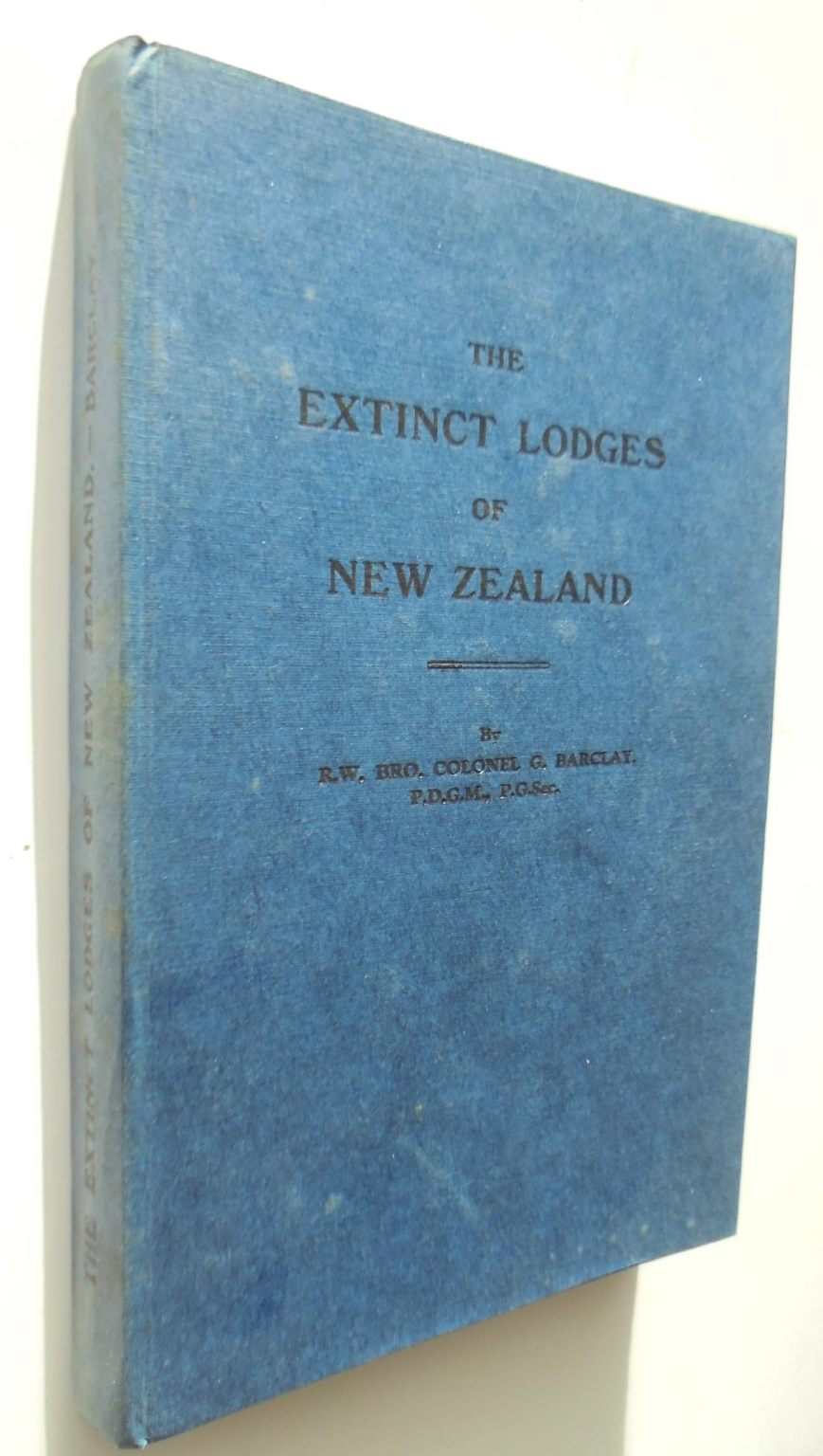 The Extinct Lodges of New Zealand By R. W. Bro. Colonel G. Barclay. SIGNED BY AUTHOR. Inscribed to previous owner.