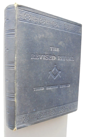 The Revised Ritual Of Craft Freemasonry by An Old Past Master.