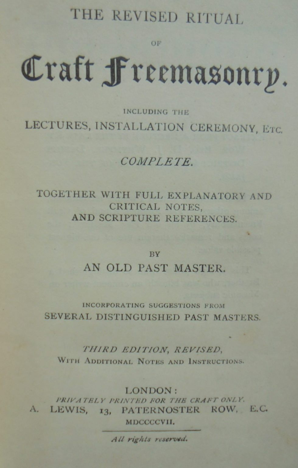 The Revised Ritual Of Craft Freemasonry by An Old Past Master.