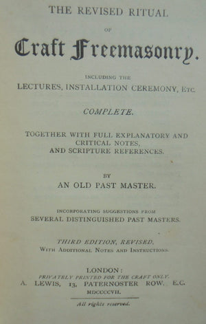 The Revised Ritual Of Craft Freemasonry by An Old Past Master.