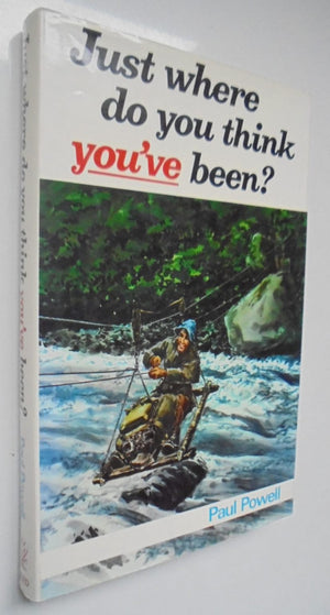 Just Where Do You Think You've Been? By Paul Powell. SIGNED BY AUTHOR.