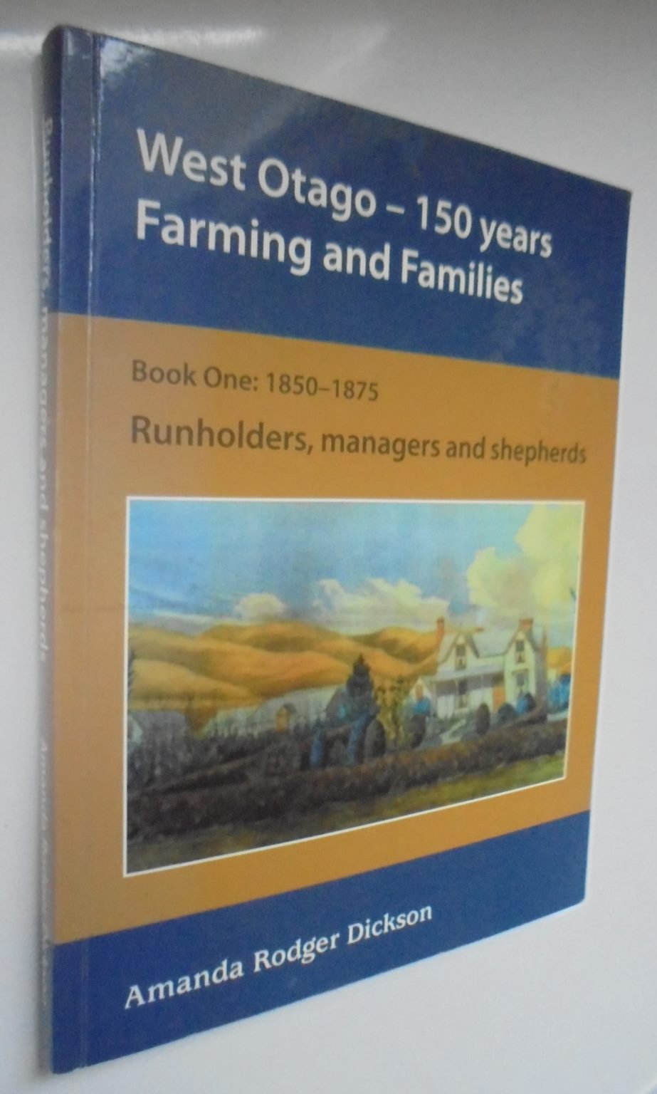 West Otago: 150 Years Farming and Families By Amanda Rodger Dickson. SIGNED (possibly author).