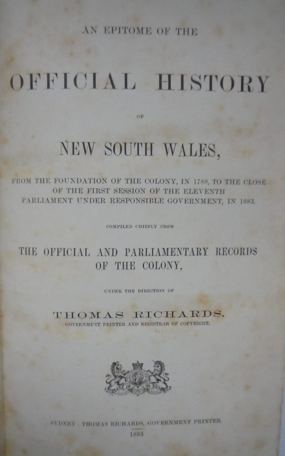 An Epitome Of The Official History Of New South Wales, From the Foundation Of The Colony, In 1788, To The Close Of The First Session Of The Eleventh Parliament Under Responsible Government, In 1883.