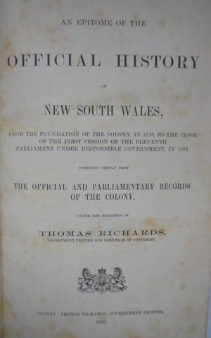 An Epitome Of The Official History Of New South Wales, From the Foundation Of The Colony, In 1788, To The Close Of The First Session Of The Eleventh Parliament Under Responsible Government, In 1883.