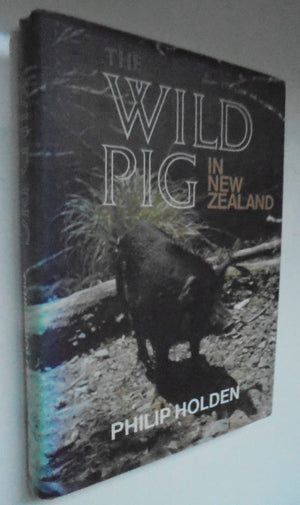 The wild pig in New Zealand by Holden, Philip. HARDBACK