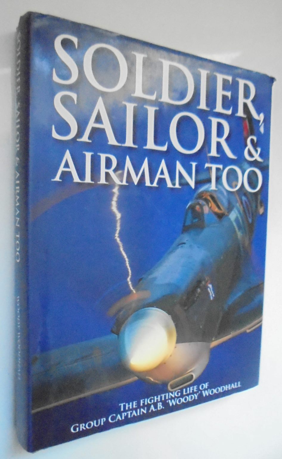 Soldier Sailor and Airman Too By Woody Woodhall and Paul Shackleton (Photographs by)