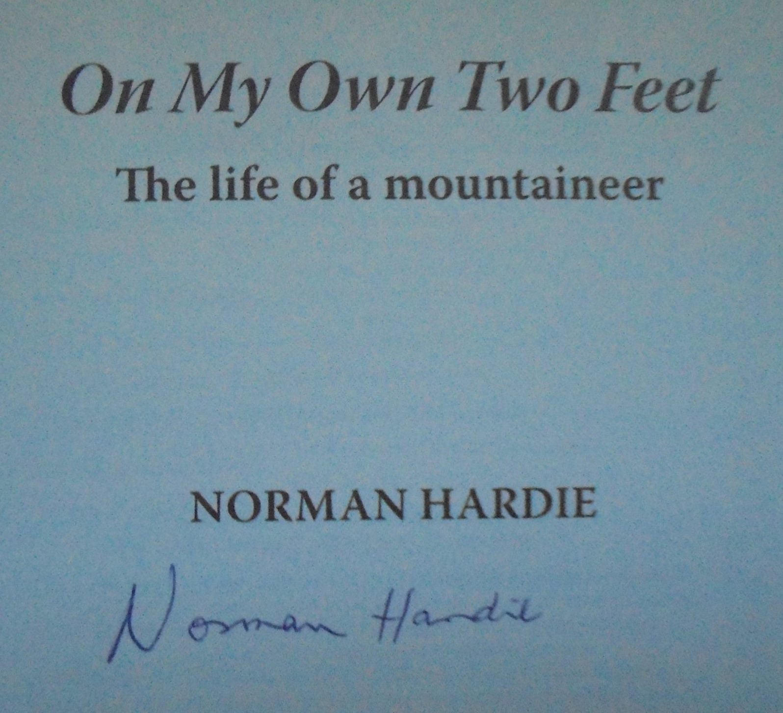 On My Own Two Feet. The Life of a Mountaineer SIGNED By Norman Hardie